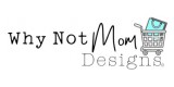 Why Not Mom Design
