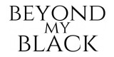 Beyond My Black