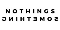 Nothings Something