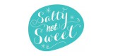 Salty Not Sweet