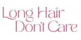 Long Hair Don&#039;t Care