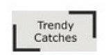 Trendy Catches