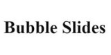Bubble Slides